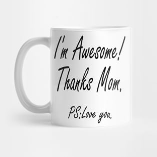 I'M AWESOME THANKS MOM Mug